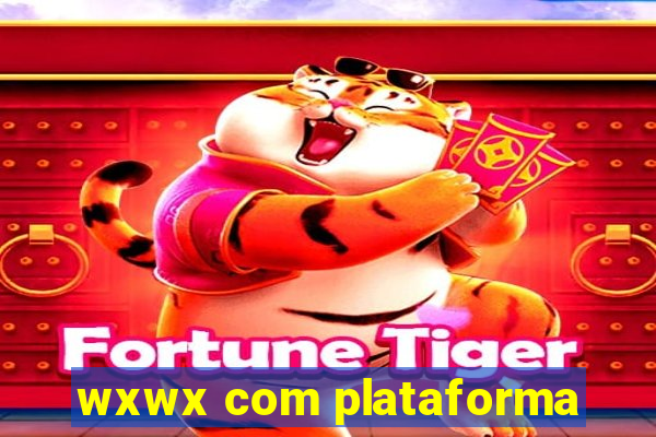 wxwx com plataforma