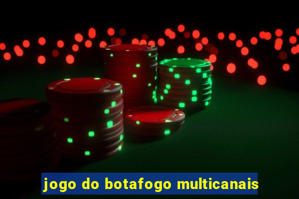 jogo do botafogo multicanais