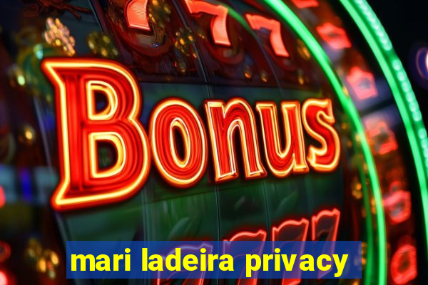 mari ladeira privacy