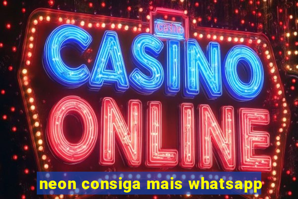 neon consiga mais whatsapp