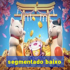 segmentado baixo