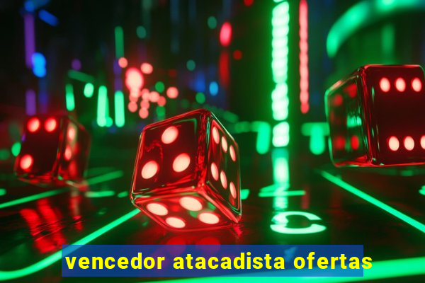 vencedor atacadista ofertas