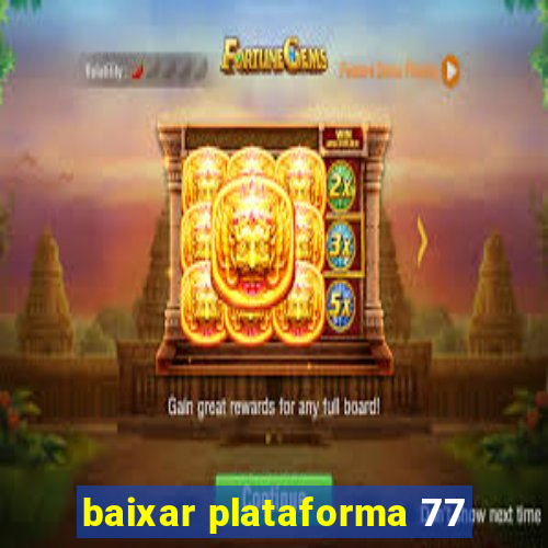 baixar plataforma 77