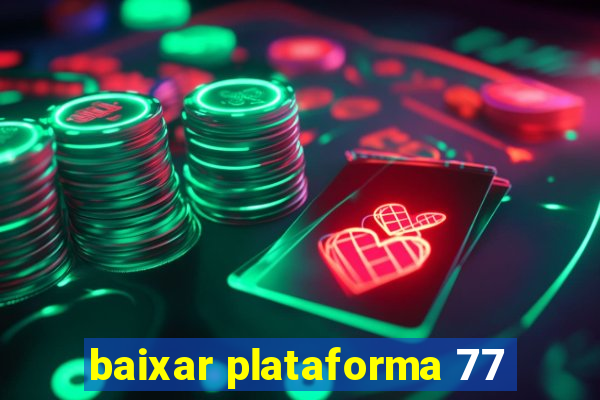 baixar plataforma 77