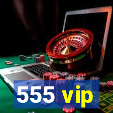 555 vip