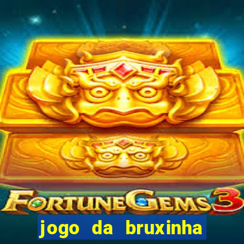 jogo da bruxinha ganhar dinheiro