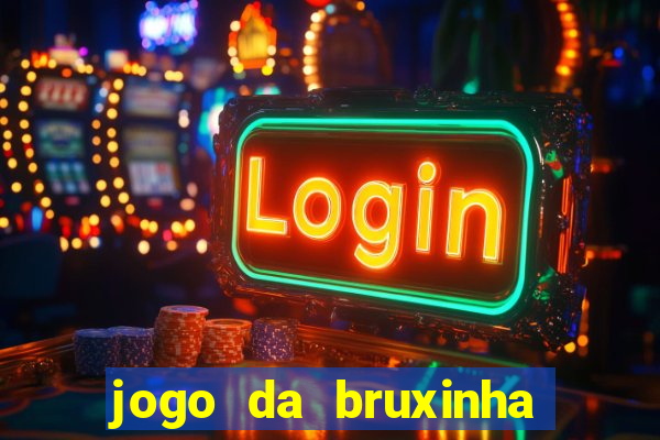 jogo da bruxinha ganhar dinheiro