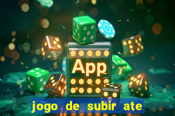 jogo de subir ate o ceu