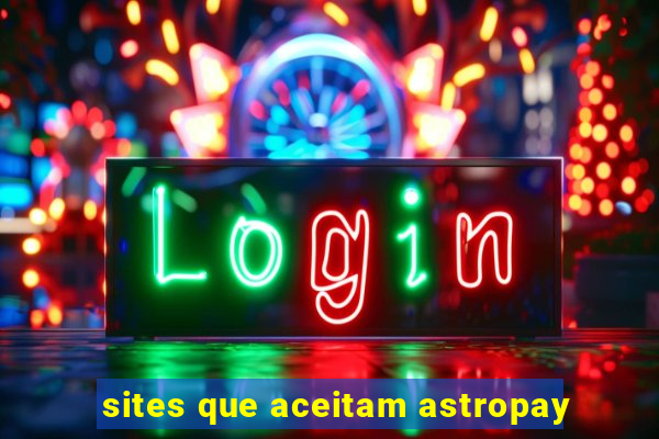 sites que aceitam astropay