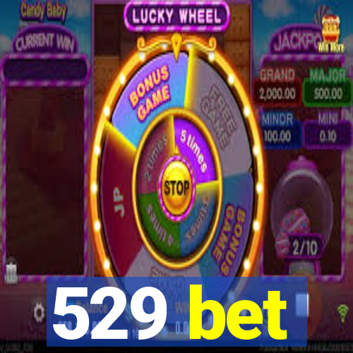 529 bet