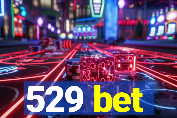 529 bet