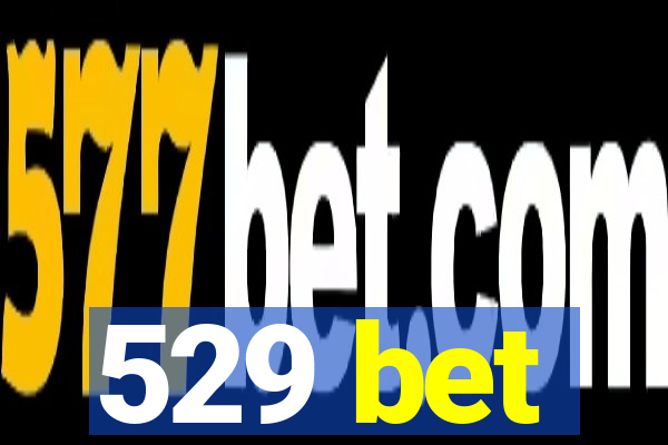 529 bet