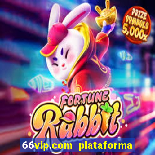 66vip.com plataforma de jogos