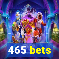 465 bets