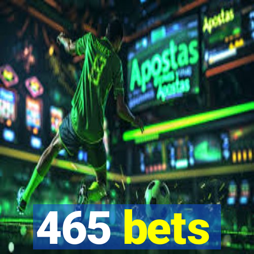 465 bets