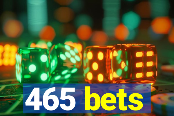 465 bets