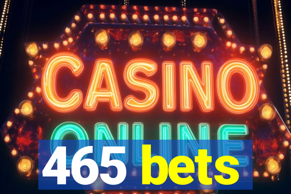 465 bets