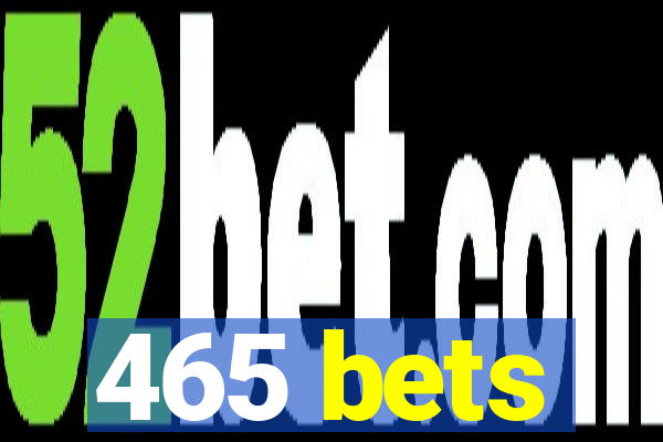 465 bets