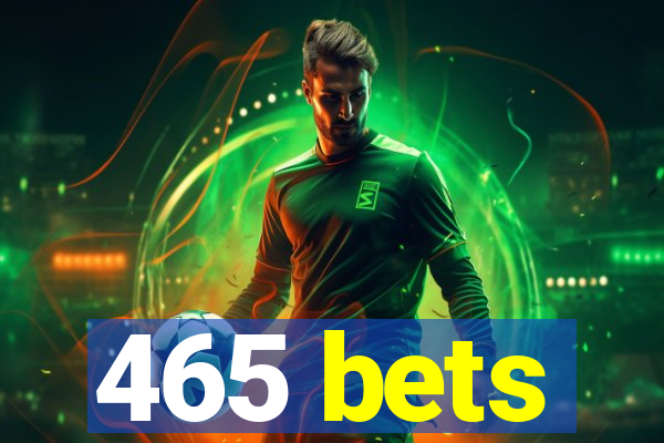 465 bets