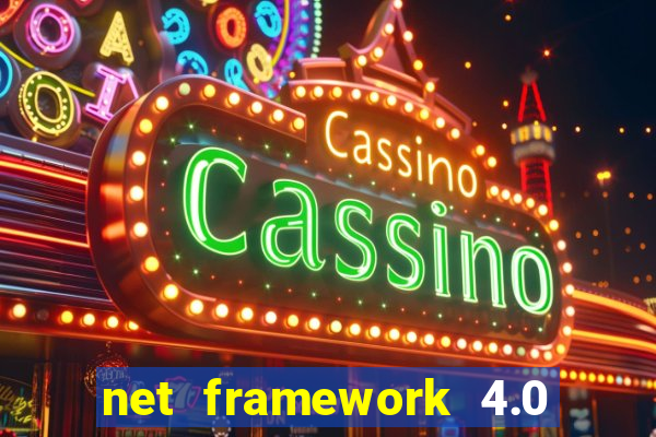 net framework 4.0 v 30319 windows 7 64 bit