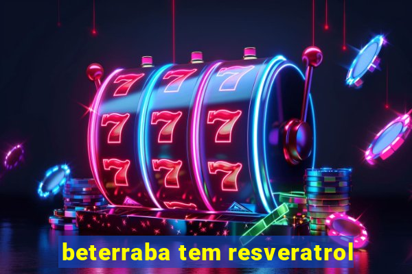 beterraba tem resveratrol