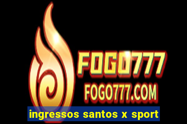 ingressos santos x sport