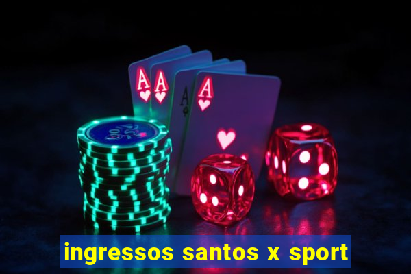 ingressos santos x sport