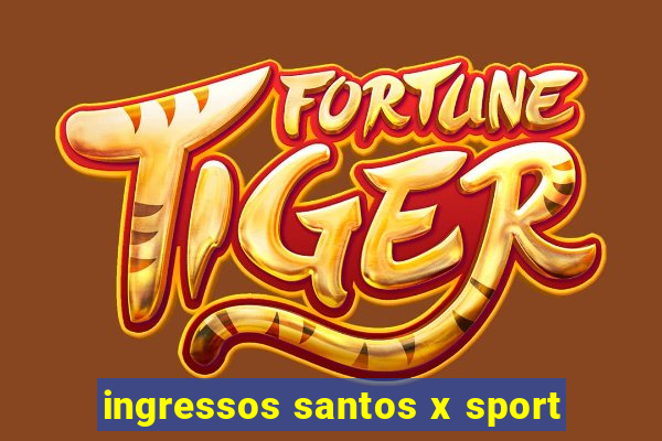 ingressos santos x sport