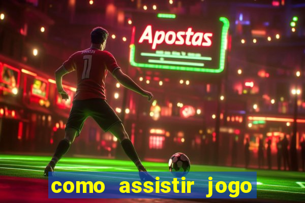 como assistir jogo sem delay