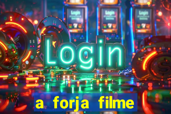 a forja filme completo dublado topflix