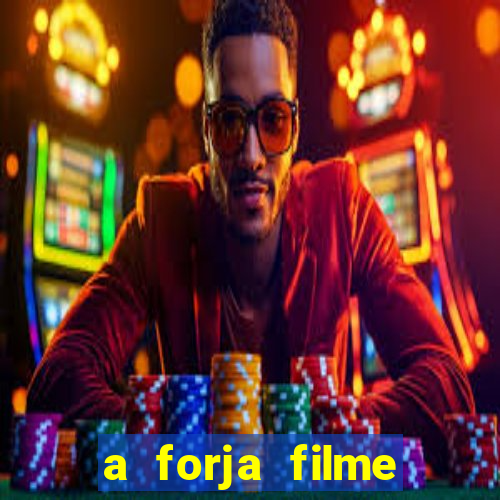 a forja filme completo dublado topflix