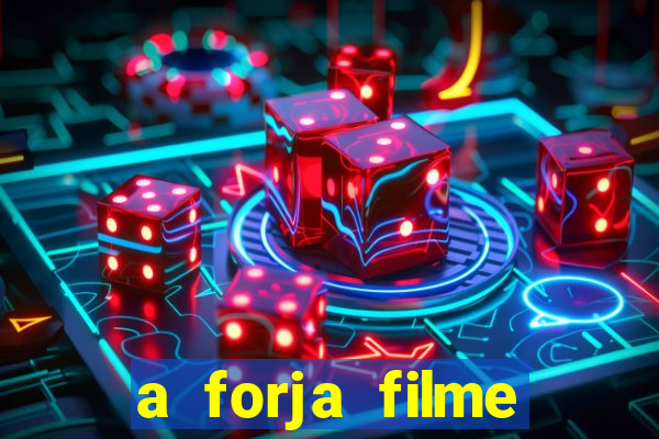 a forja filme completo dublado topflix