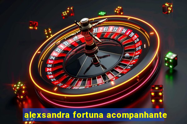 alexsandra fortuna acompanhante