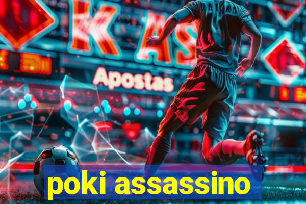 poki assassino