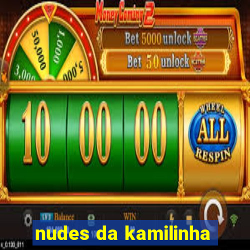 nudes da kamilinha