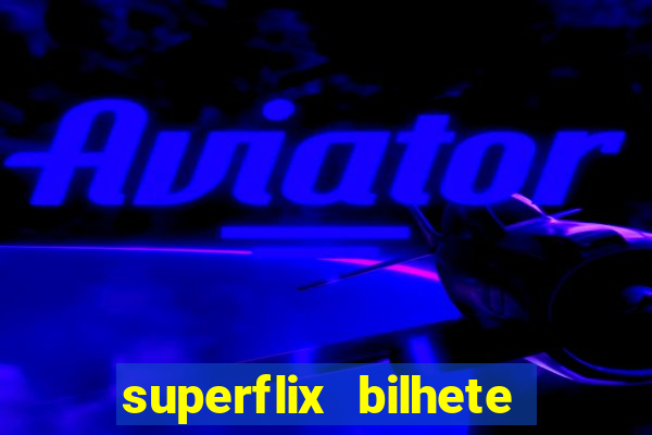 superflix bilhete de loteria