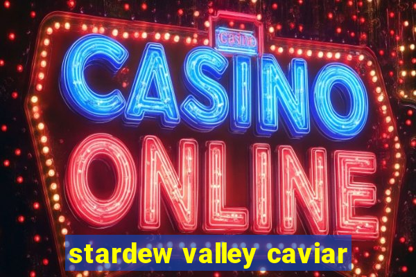 stardew valley caviar