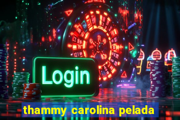 thammy carolina pelada