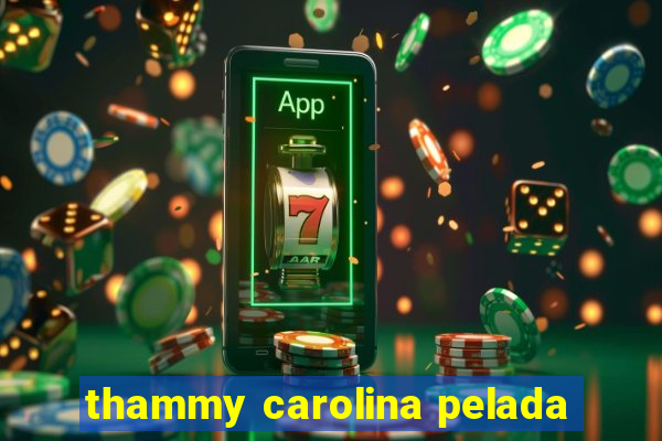 thammy carolina pelada