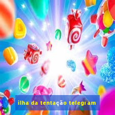 ilha da tentação telegram