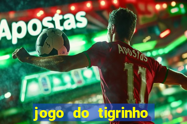 jogo do tigrinho sem depositar nada