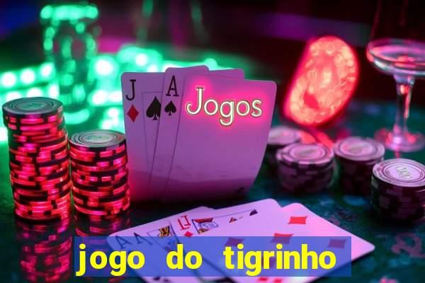 jogo do tigrinho sem depositar nada