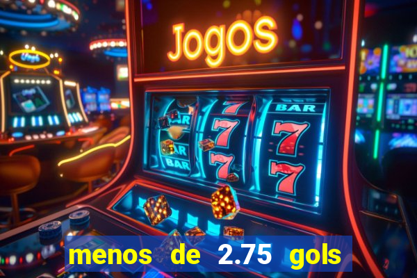 menos de 2.75 gols o que significa