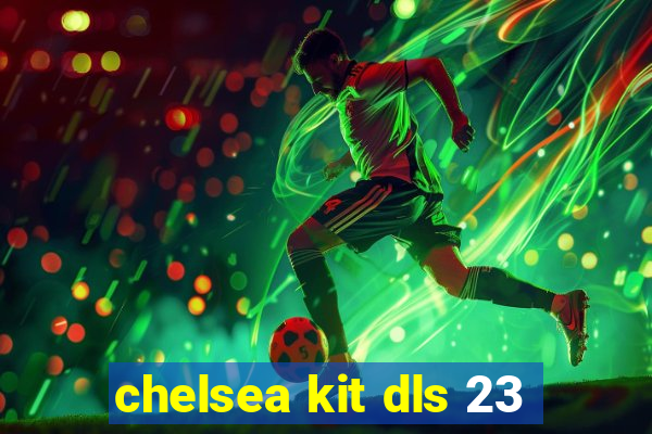 chelsea kit dls 23