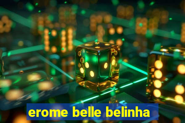 erome belle belinha