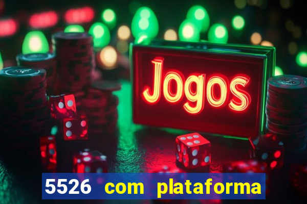 5526 com plataforma de jogos