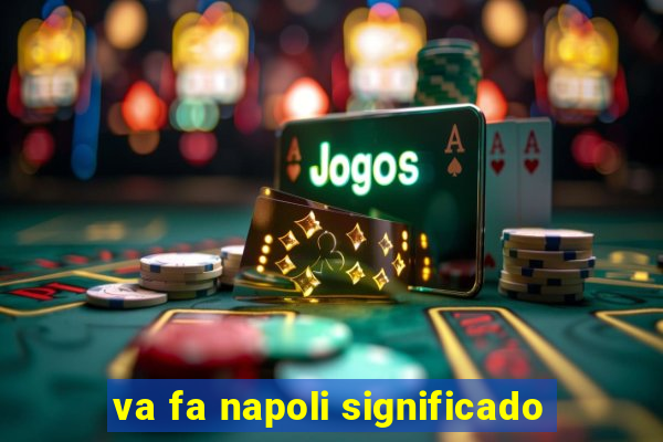 va fa napoli significado