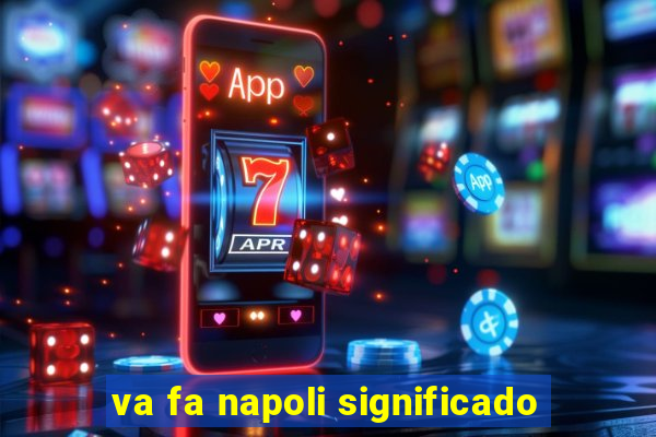 va fa napoli significado