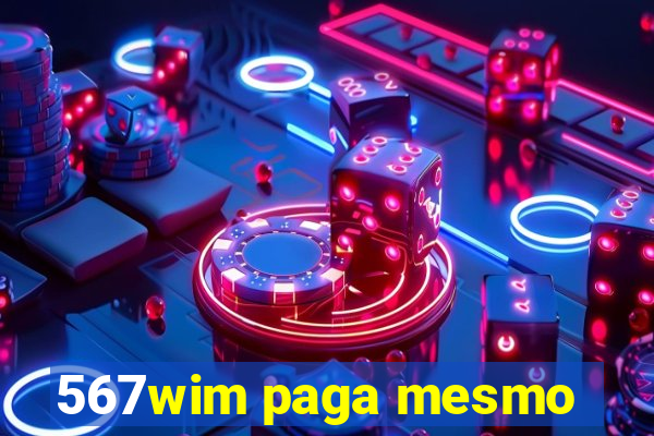 567wim paga mesmo