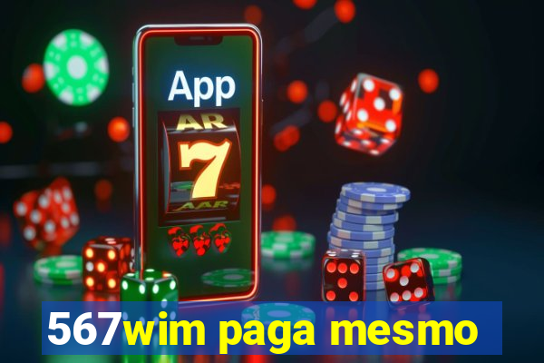 567wim paga mesmo